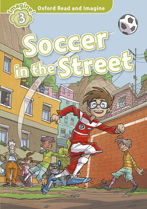 OXFORD READ AND IMAGINE 3. SOCCER IN THE STREET + AUDIO CD PACK