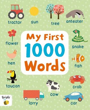MY FIRST 1000 WORDS. BRIGHT BEE PICTURE DICTIONARY