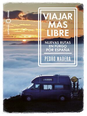 VIAJAR MÁS LIBRE - NUEVAS RUTAS EN FURGO POR ESPAÑA