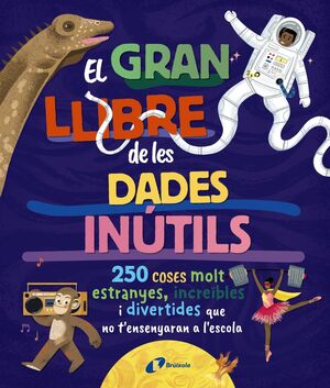 EL GRAN LLIBRE DE LES DADES INÚTILS. 250 COSES MOLT ESTRANYES, INCREÏBLES I DIVE