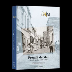 L'ABANS: RECULL GRÀFIC DE PREMIÀ DE MAR (1880-1980)