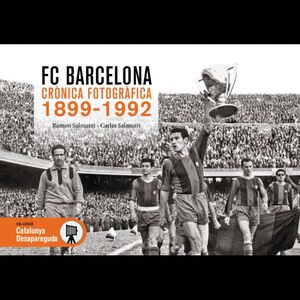 FC BARCELONA CRÒNICA FOTOGRÀFICA 1899-1992