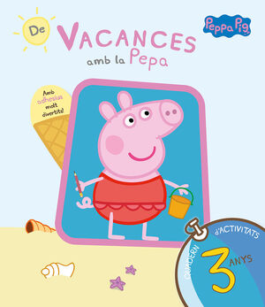 PEPA PIG. DE VACANCES AMB LA PEPA. (QUADERN D'ACTIVITATS 3 ANYS)