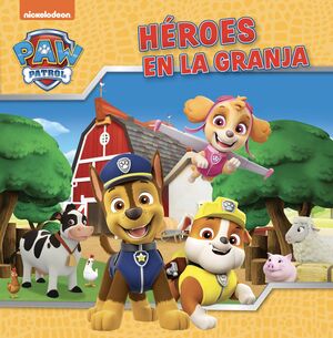 PAW PATROL  PATRULLA CANINA. UN CUENTO - HÉROES EN LA GRANJA