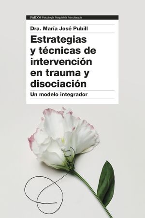 ESTRATEGIAS Y TÉCNICAS DE INTERVENCIÓN EN TRAUMA Y DISOCIACIÓN