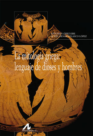 LA MITOLOGÍA GRIEGA: LENGUAJE DE DIOSES Y HOMBRES