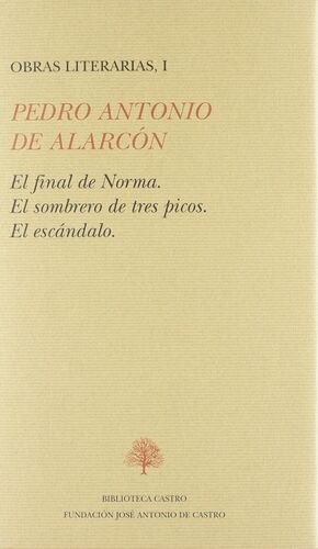 OBRAS LITERARIAS, I: EL FINAL DE NORMA EL SOMBRERO DE TRES PICOS EL ESCÁNDALO